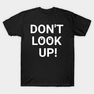 Don't Look Up! T-Shirt